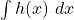 \int h(x) \ dx