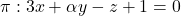 \pi: 3x+\alpha y-z+1=0