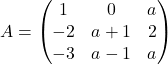 A = \begin{pmatrix} 1 & 0 & a \\ -2 & a+1 & 2 \\ -3 & a-1 & a \end{pmatrix}