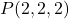 P(2,2,2)