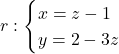 r: \begin{cases} x = z-1 \\ y=2-3z \end{cases}
