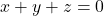 x + y + z = 0