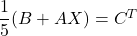 \dfrac{1}{5} (B + AX) = C^T