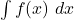 \int f(x) \ dx