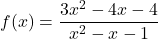 f(x) = \dfrac{3x^2-4x-4}{x^2-x-1}
