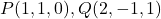 P(1,1,0), Q(2,-1,1)