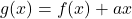 g(x) = f(x) + ax