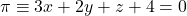 \pi \equiv 3x+2y+z+4 = 0