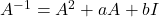 A^{-1} = A^2+aA+bI