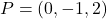 P = (0,-1,2)