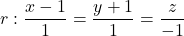 r: \dfrac{x-1}{1} = \dfrac{y+1}{1} = \dfrac{z}{-1}
