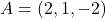 A = (2,1,-2)