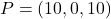 P = (10, 0, 10 )