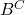 B^C