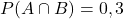 P(A\cap B) = 0,3