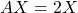 AX = 2X