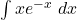 \int xe^{-x} \ dx