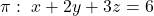 \pi: \ x+2y+3z=6