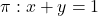 \pi: x+y = 1
