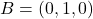 B = (0,1,0)