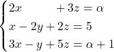 \begin{cases} 2x \hspace{1cm} + 3z = \alpha \\ x-2y+2z = 5 \\ 3x - y + 5z = \alpha + 1 \end{cases}