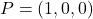 P=(1,0,0)