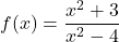 f(x) = \dfrac{x^2+3}{x^2-4}