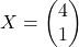 X = \begin{pmatrix} 4 \\ 1 \end{pmatrix}